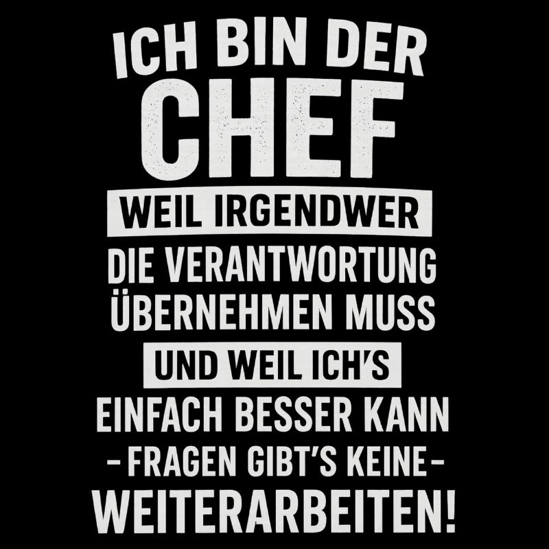 Ich bin der Chef mit Verantwortung Spruch