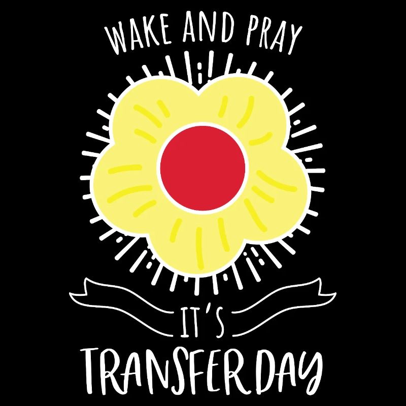 Wake and Pray IVF Transfer Day