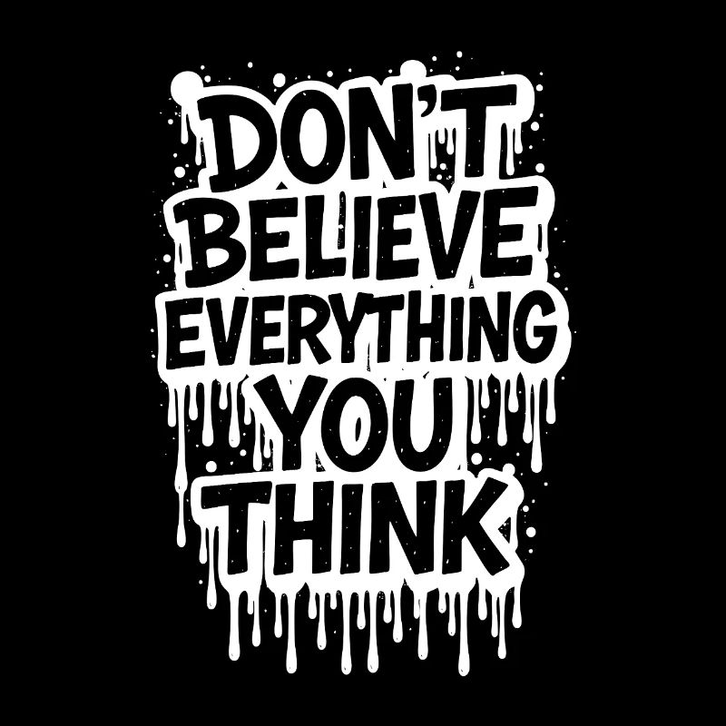 Don't Believe Everything You Think take it easy