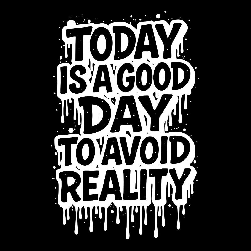 Today is a Good Day Graffiti Spruch avoid reality