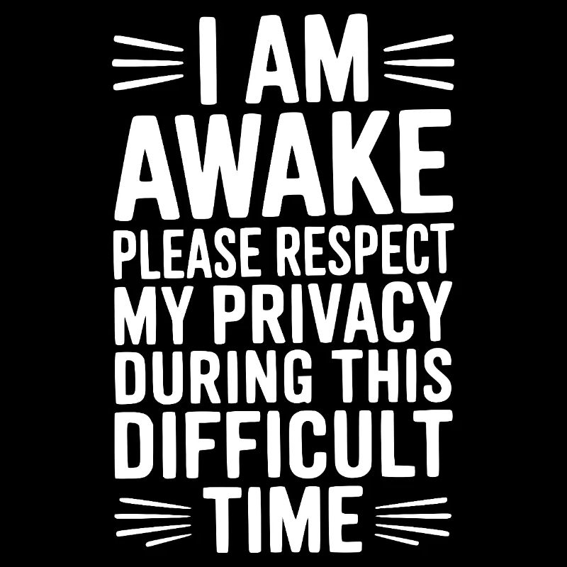 I Am Awake Please Respect My Privacy