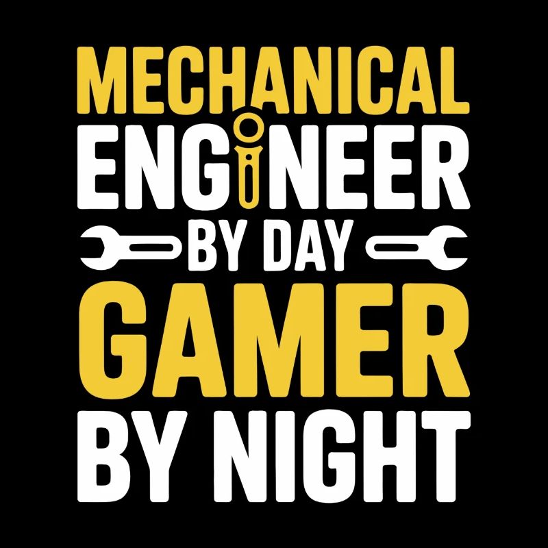 Mechanical Engineer by Day Gamer by Night