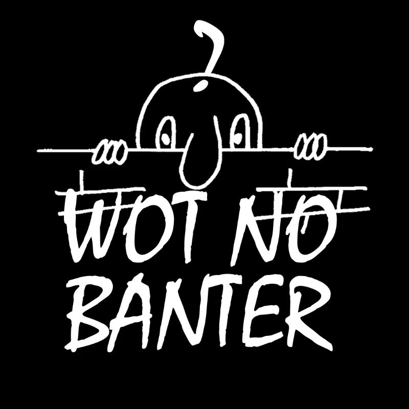 WOT NO BANTER (BLANC)