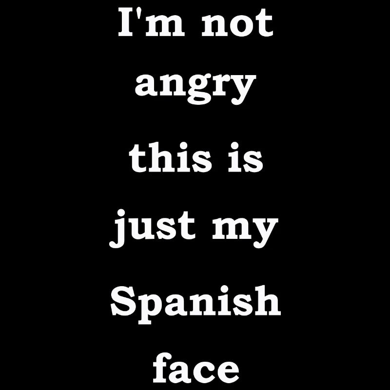 Ich bin nicht wütend, das ist nur mein spanisches Gesicht