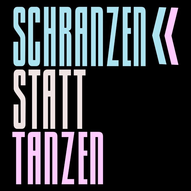 SCHRANZEN INSTEAD OF DANCING