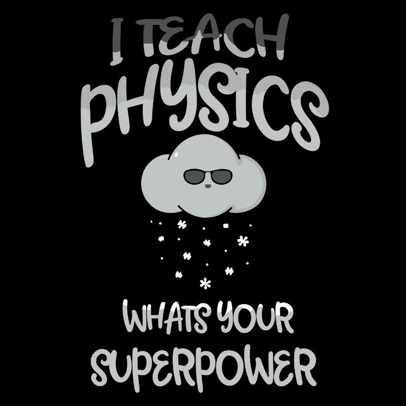Physics Physicist Physics Student Physics Teacher