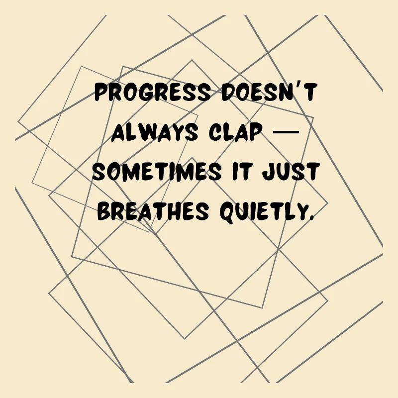 Progress Doesn’t Always Clap Deep Quote