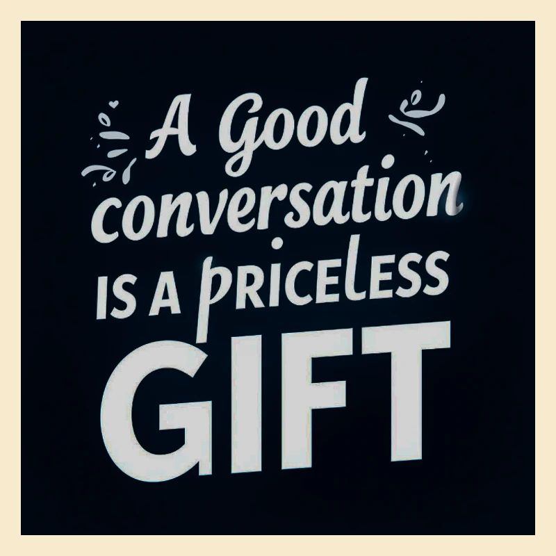 A Good Conversation is a Precious Gift