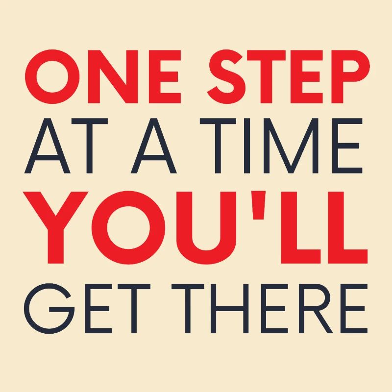 One Step At A Time You'll Get There