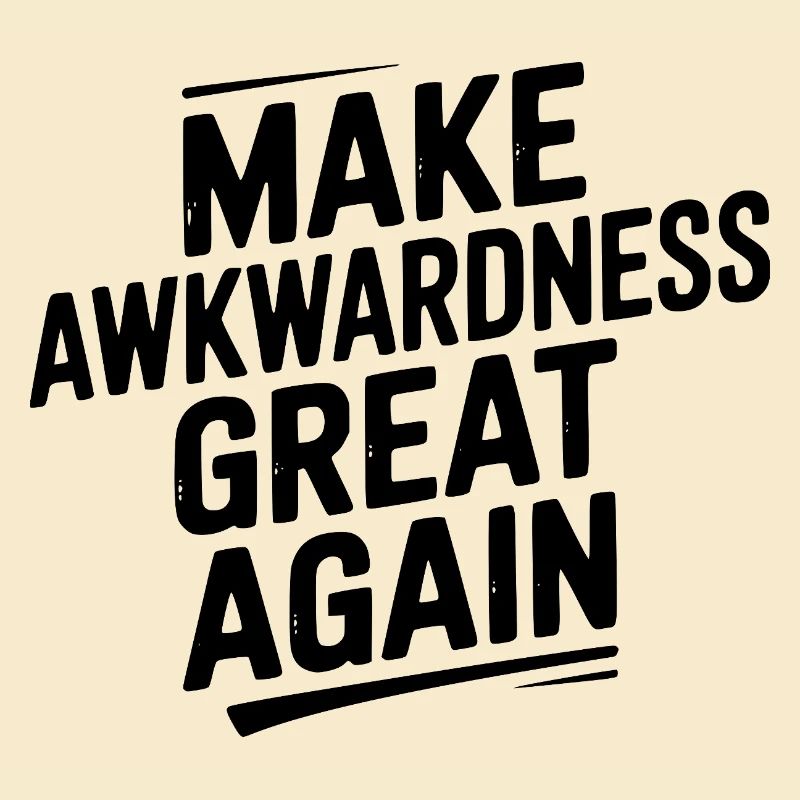 Make Awkwardness Great Again