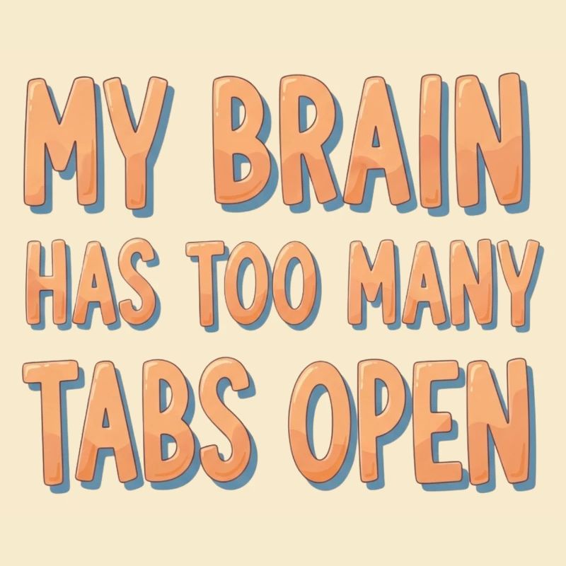 My Brain Has Too Many Tabs Open