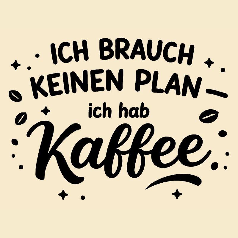 I don't need a plan, I need coffee