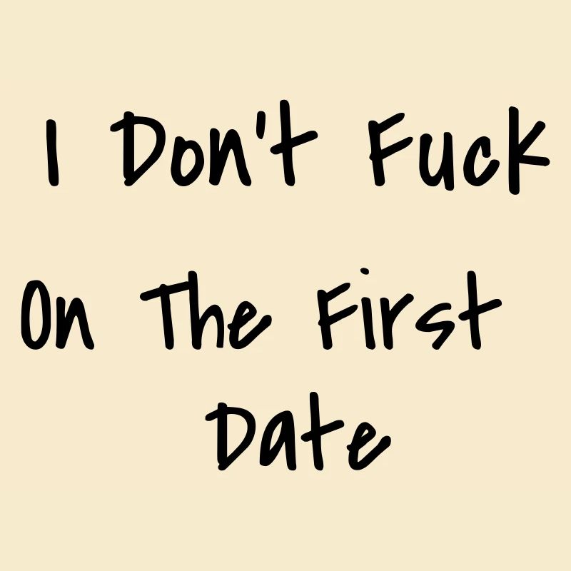 I Don't Fuck On The First Date