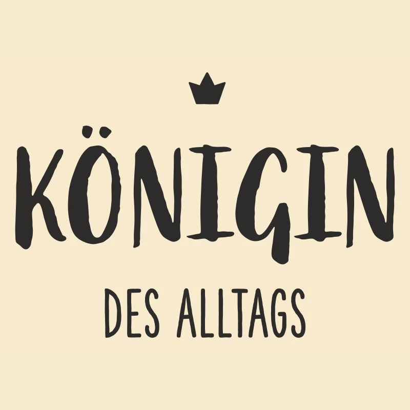 Königin des Alltags – Lustiges Statement Design