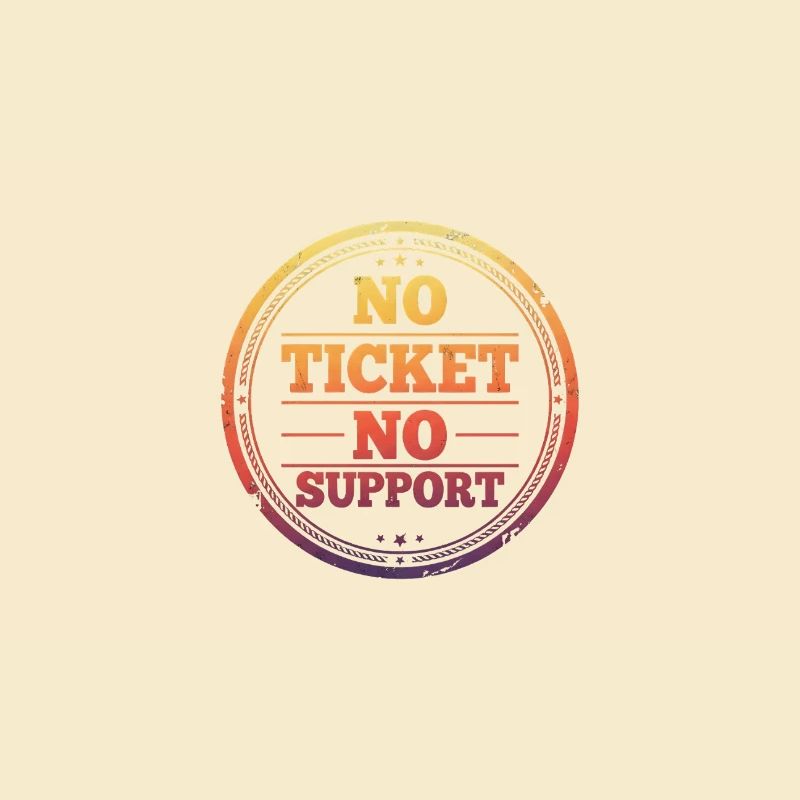 Pas de ticket, pas de support