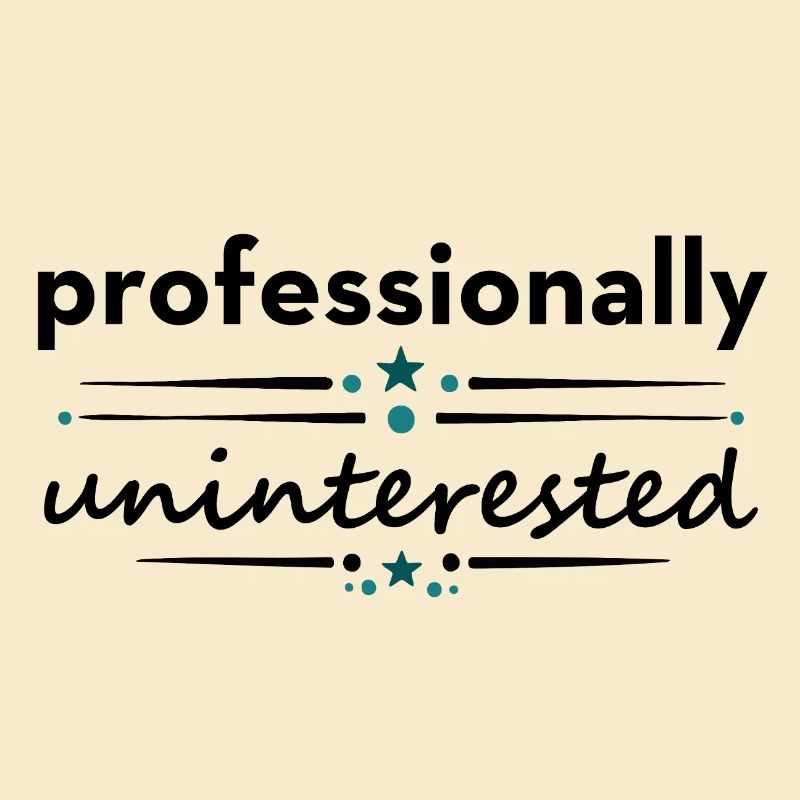 Professionally Uninterested – Sarcastic Saying