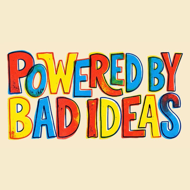 Powered-by-bad-ideas