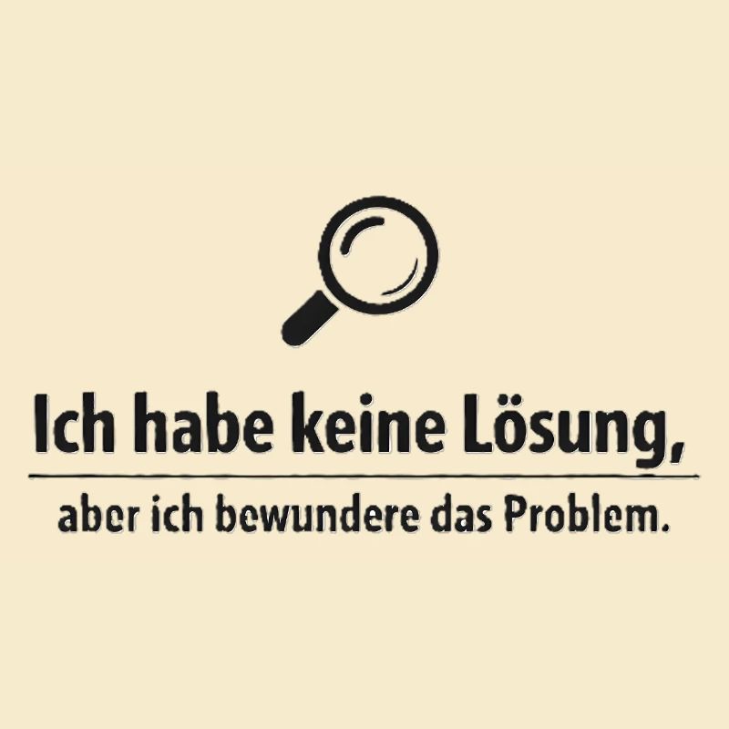 Ich bewundere das Problem - Lustiger Spruch