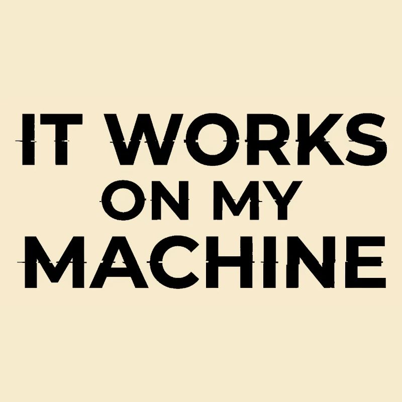 It Works on My Machine Developer Humor Design