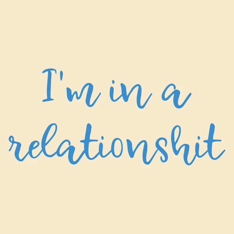 I'm in a relationshit