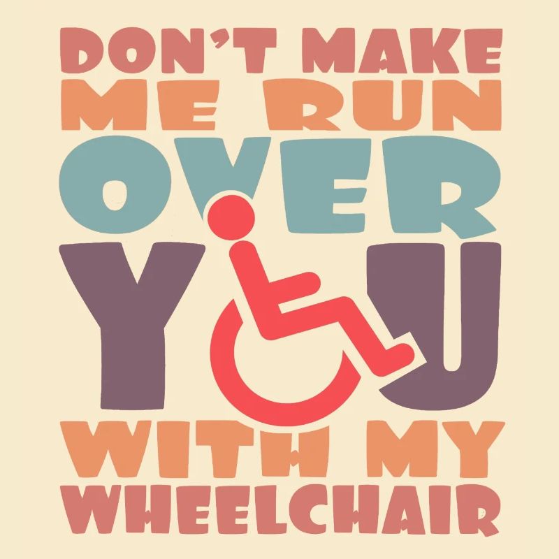 Remarquez, je vais vous écraser dans mon fauteuil roulant #