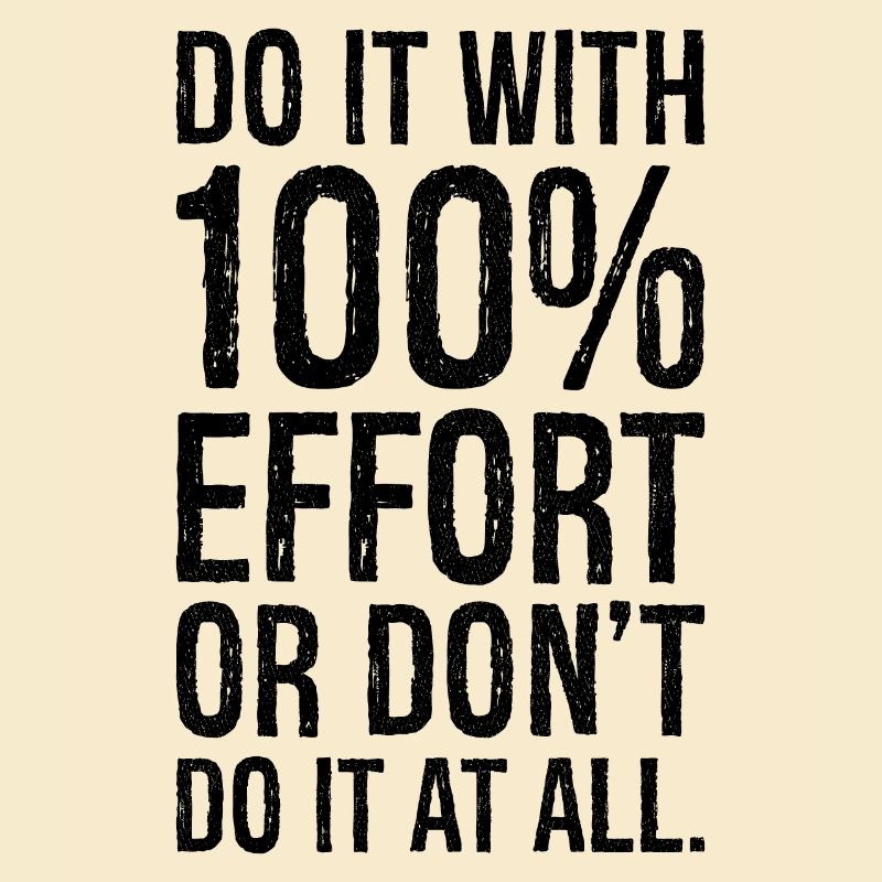 fais-le avec 100 efforts ou ne fais pas tout