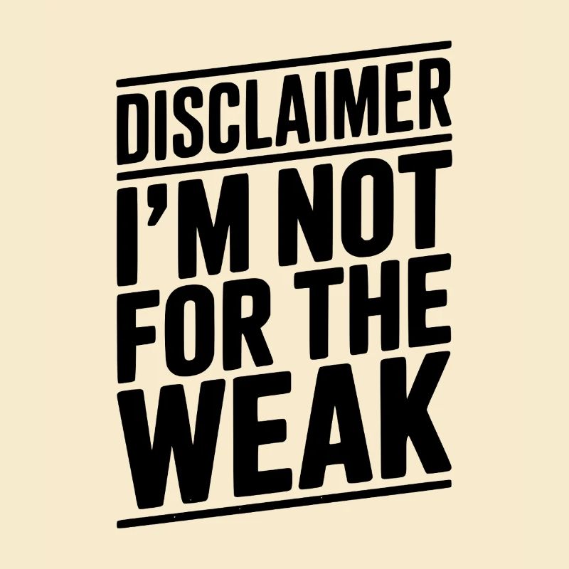 Disclaimer I’m Not For The Weak
