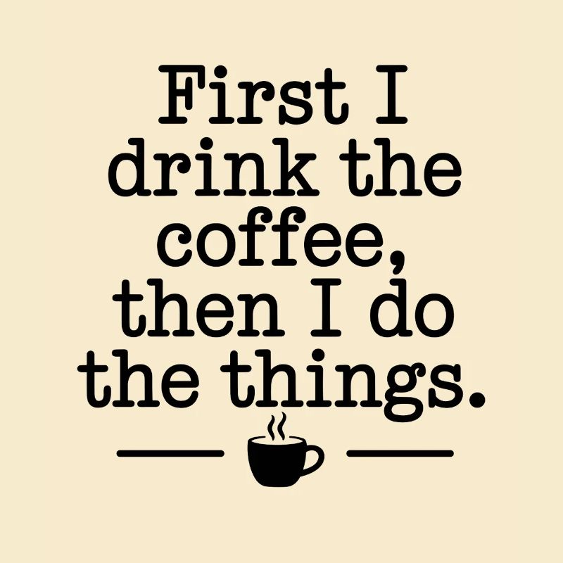 Kaffee Spruch First I Drink Coffee Kaffeetrinker