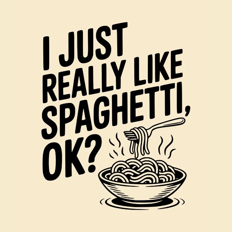I Just Really Like Spaghetti Ok?