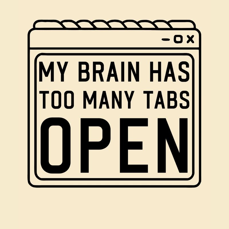 My Brain has too many Tabs Open funny PC Quotes