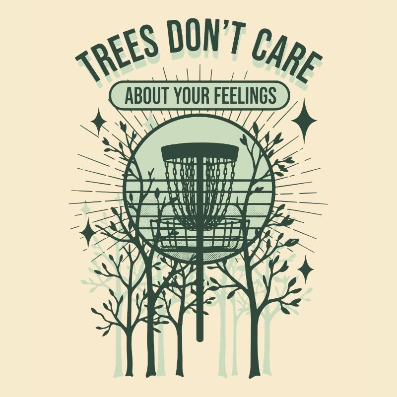 Trees Dont Care About Your Feelings Disc Golf