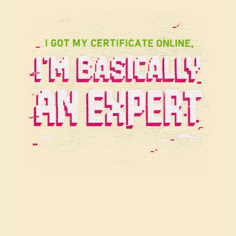 I Got My Certificate Online I'm Basically Expert
