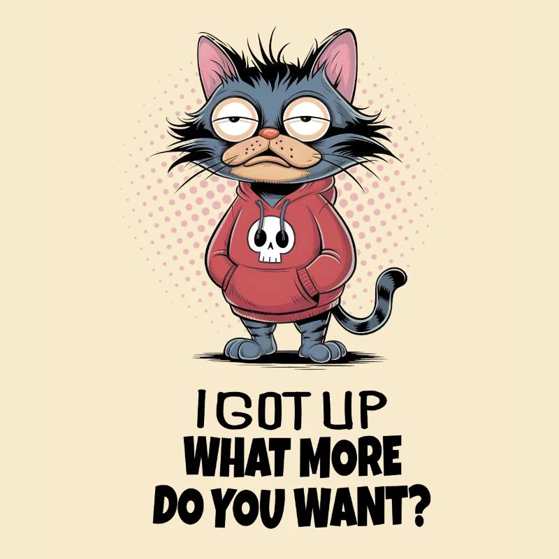 I Got Up Katze – Lustiger Katzen Spruch