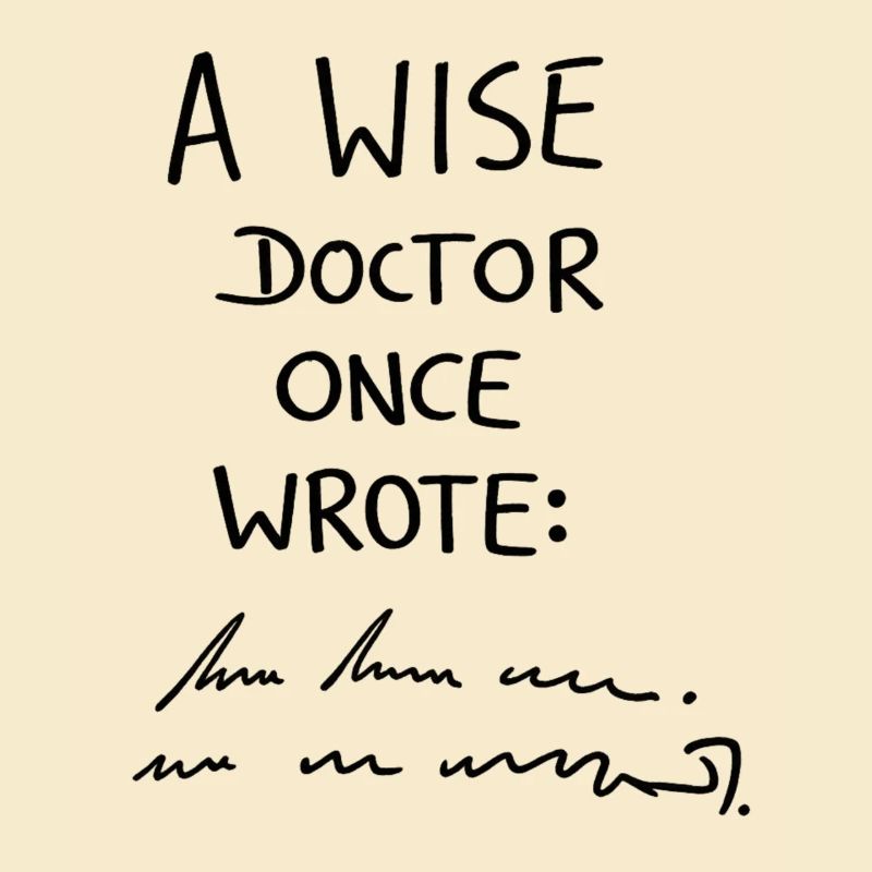 A wise doctor once wrote