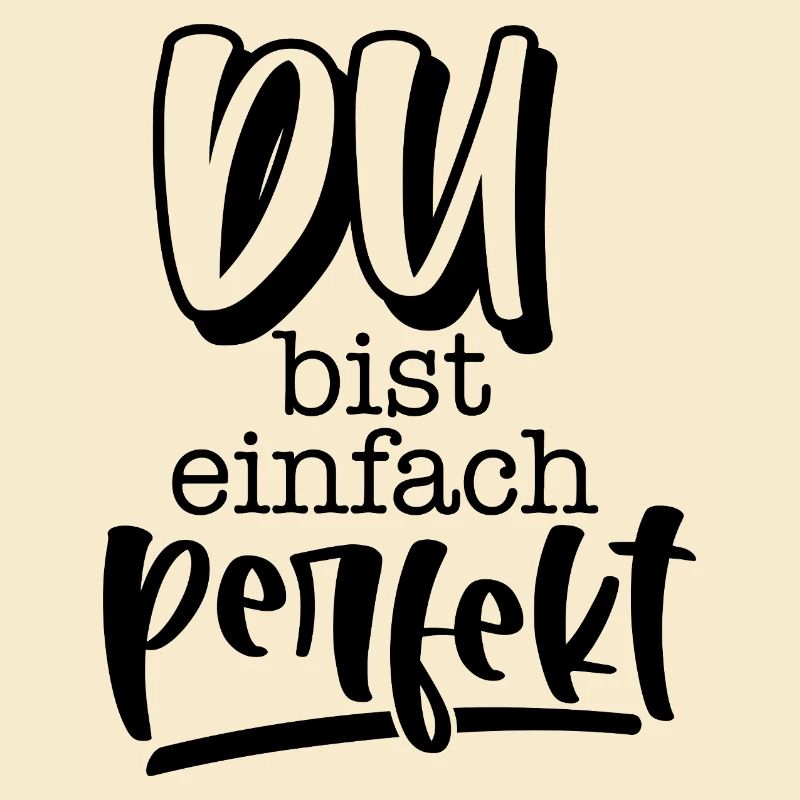 Du bist einfach perfekt