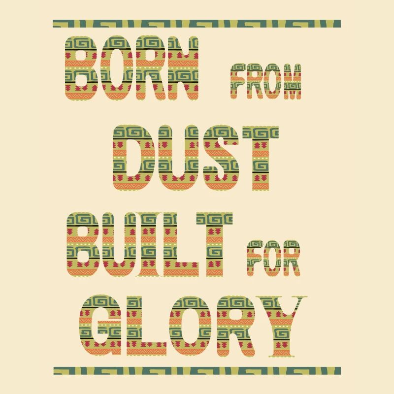 Born From Dust Built For Glory