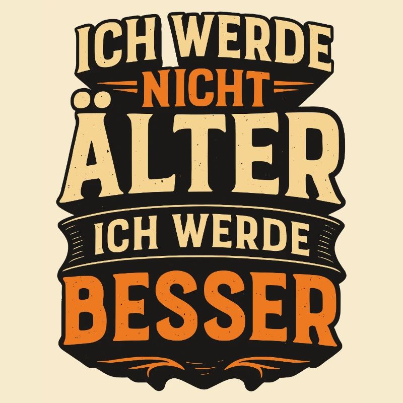 Ich werde nicht alt ich werde besser