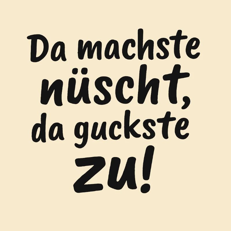 Da_machste_nuescht-_da_guckste_zu-