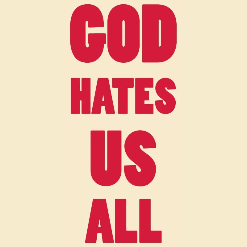 God hate us all !