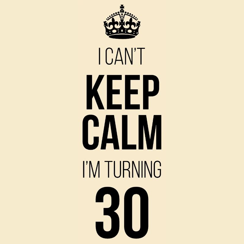 Ich kann mich nicht beruhigen. Ich werde 30.