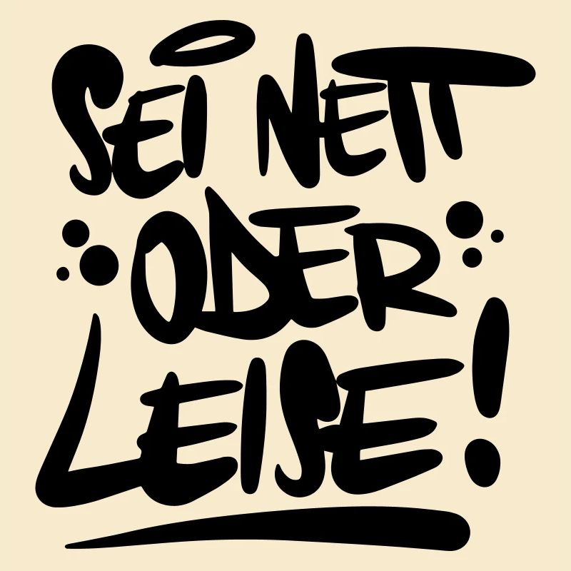 Sei nett oder leise Spruch