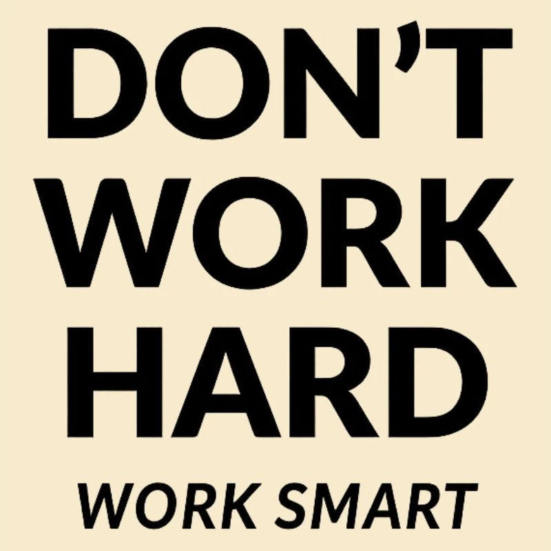 Dont Work Hard Work Smart