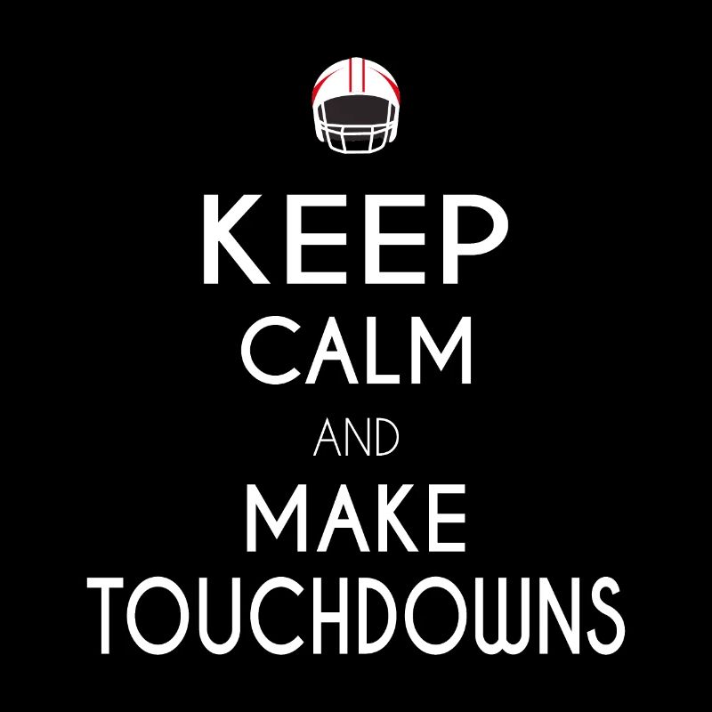 Keep Calm and Make Touchdowns