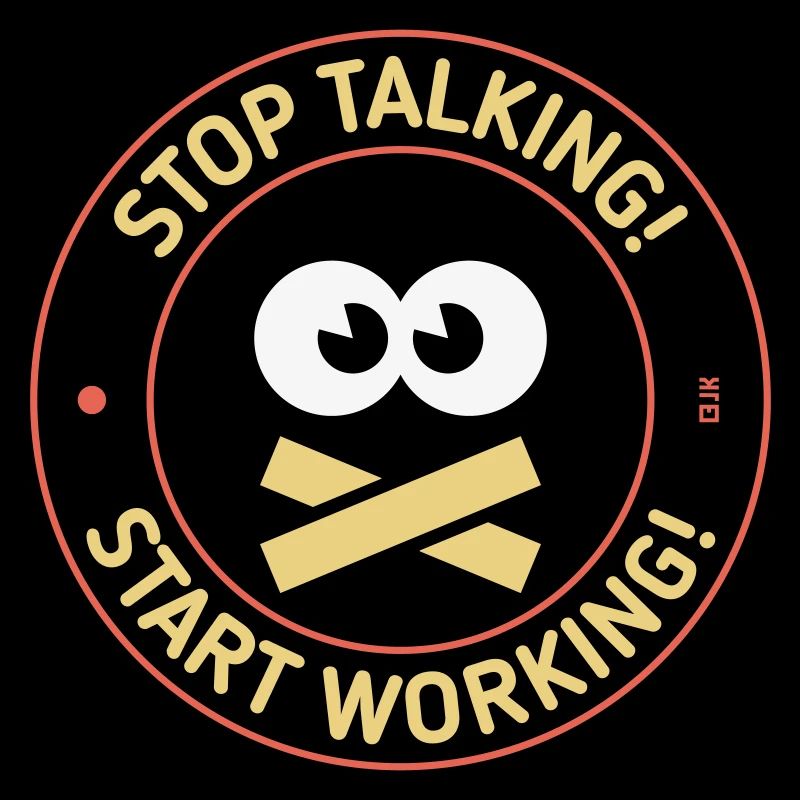 Stop Talking! Start Working! (3C)