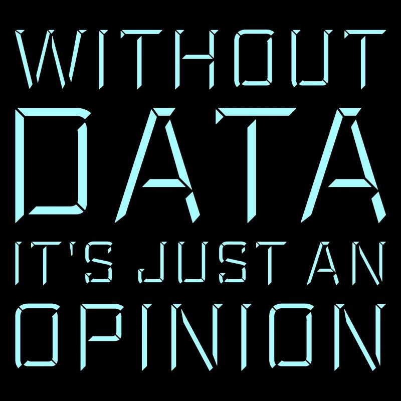 Without Data It's Just An Opinion Statistik Nerd