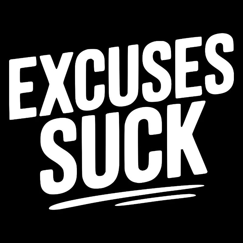 Excuses Suck