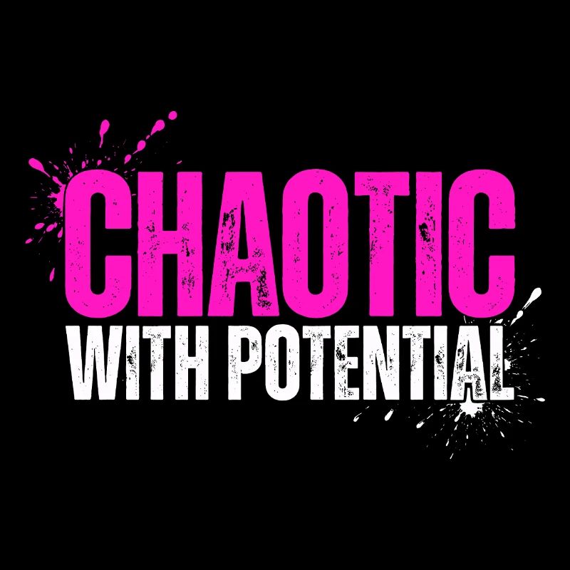 Chaotic With Potential - Funny Saying for Chaos