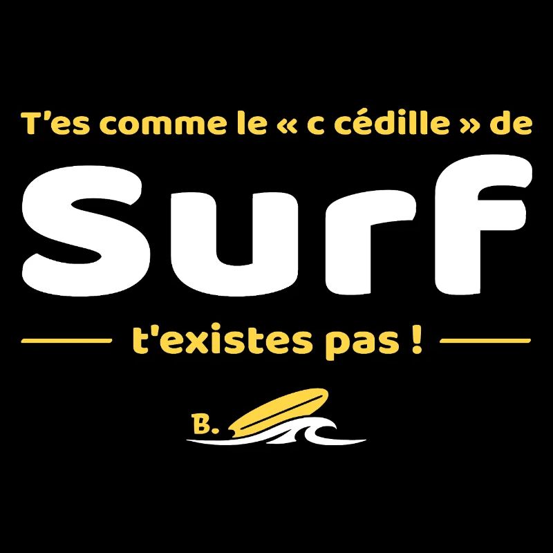 T'es comme de c cedille de surf t'existes pas