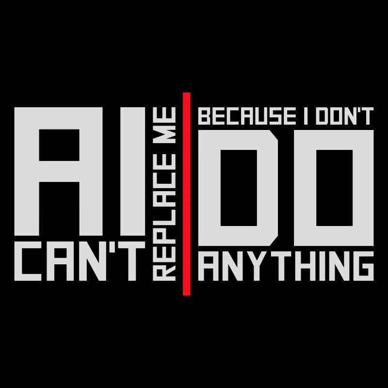 AI Can't Replace Me I Don't Do Anything Humor Witz