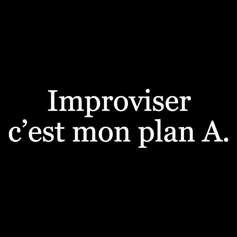 Improviser, c’est mon plan A